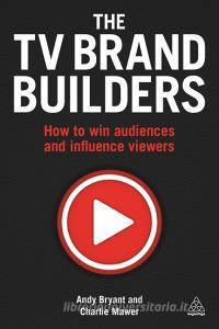 The TV Brand Builders di Andy (Managing Director Bryant, Charlie Mawer edito da Kogan Page Ltd