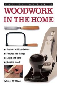 Do-it-yourself Woodwork in the Home di Mike Collins edito da Anness Publishing