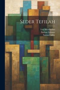 Seder Tefilah di Samuel Adler, Leo Merzbacher, Nathan Littauer edito da LEGARE STREET PR