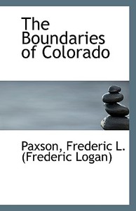 The Boundaries Of Colorado di Frederic L edito da Bibliolife