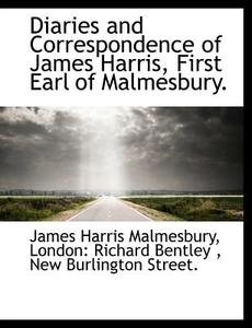 Diaries and Correspondence of James Harris, First Earl of Malmesbury. di James Harris Malmesbury, New Burlington Street. London: Richard Bentley edito da BiblioLife