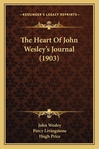 The Heart of John Wesley's Journal (1903) di John Wesley edito da Kessinger Publishing
