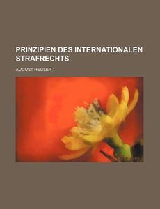 Prinzipien Des Internationalen Strafrechts di August Hegler edito da General Books Llc
