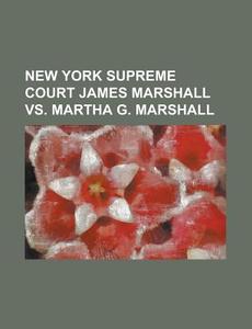 New York Supreme Court James Marshall vs. Martha G. Marshall di Anonymous edito da Rarebooksclub.com