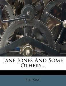 Jane Jones and Some Others... di Ben King edito da Nabu Press