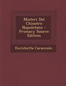 Misteri del Chiostro Napoletano di Enrichetta Caracciolo edito da Nabu Press