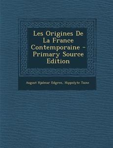 Les Origines de La France Contemporaine - Primary Source Edition di August Hjalmar Edgren, Hippolyte Taine edito da Nabu Press