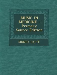 Music in Medicine di Sidney Licht edito da Nabu Press