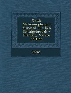 Ovids Metamorphosen: Auswahl Fur Den Schulgebrauch - Primary Source Edition di Ovid edito da Nabu Press