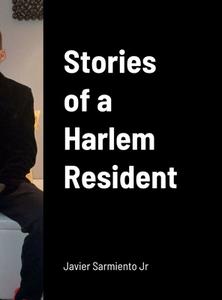 Stories of a Harlem Resident di Javier Sarmiento Jr edito da Lulu.com