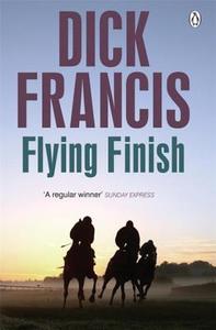 Flying Finish di Dick Francis edito da Penguin Books Ltd
