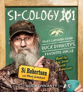 Si-Cology 1: Tales and Wisdom from Duck Dynasty's Favorite Uncle di Si Robertson edito da Simon & Schuster Audio