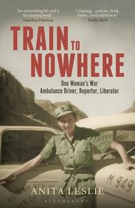 Train to Nowhere di Anita Leslie edito da Bloomsbury Publishing PLC