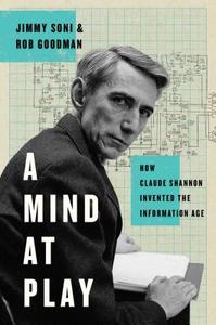 A Mind at Play: How Claude Shannon Invented the Information Age di Jimmy Soni, Rob Goodman edito da Simon & Schuster