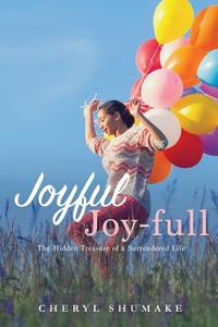 Joyful Joy-Full di Cheryl Shumake edito da XULON PR