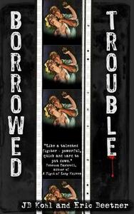 Borrowed Trouble di Eric Beetner, Jb Kohl edito da Createspace