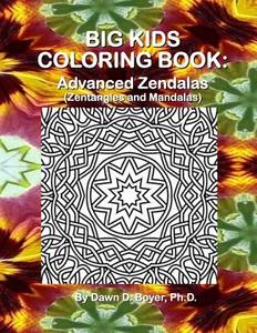 Big Kids Coloring Book: Advanced Zendalas (Zentangled Mandalas) di Dawn D. Boyer Ph. D. edito da Createspace