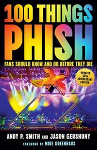 100 Things Phish Fans Should Know & Do Before They Die di Andy P Smith, Jason Gershuny edito da Triumph Books (IL)