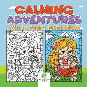 Calming Adventures | Color by Number Nature Edition di Educando Kids edito da Educando Kids