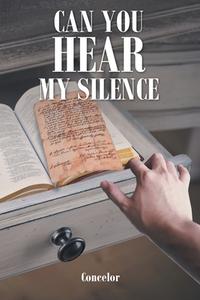 Can you Hear my Silence di Concelor edito da Covenant Books