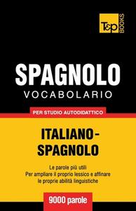 Vocabolario Italiano-Spagnolo Per Studio Autodidattico - 9000 Parole di Andrey Taranov edito da T&p Books