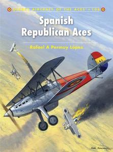 Spanish Republican Aces di Rafael A  Permuy Lopez edito da Bloomsbury Publishing PLC