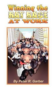 Winning the Rat Race at Work di Peter R. Garber edito da Multi-Media Publications Inc.