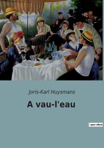 A vau-l'eau di Joris-Karl Huysmans edito da Culturea