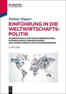 Einführung in Die Weltwirtschaftspolitik: Nternationale Wirtschaftsbeziehungen, Internationale Organisationen Und Internationale Politikkoordinierung di Helmut Wagner edito da Walter de Gruyter