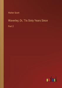 Waverley; Or, 'Tis Sixty Years Since di Walter Scott edito da Outlook Verlag