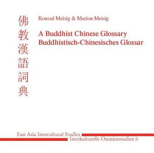 Buddhistisch-Chinesisches Glossar (Bcg) a Buddhist Chinese Glossary di Konrad Meisig, Marion Meisig edito da Harrassowitz