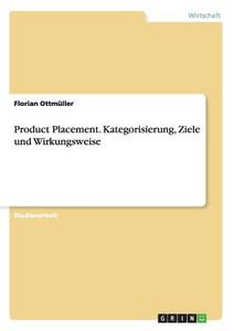 Product Placement. Kategorisierung, Ziele und Wirkungsweise di Florian Ottmüller edito da GRIN Publishing