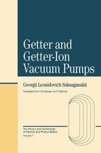 Getter And Getter-ion Vacuum Pumps di Georgii L. Saksaganskii edito da Harwood-academic Publishers