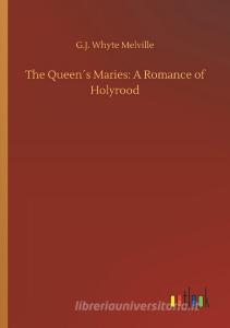 The Queen´s Maries: A Romance of Holyrood di G. J. Whyte Melville edito da Outlook Verlag