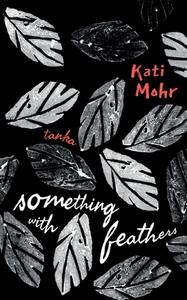 something with feathers di Kati Mohr edito da Books on Demand