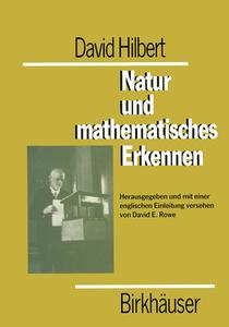 David Hilbert. Natur Und Mathematisches Erkennen: Vorlesungen Gehalten 1919-1920 in Gattingen di David Hilbert, Wayne Rowe edito da Birkhauser