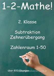 1-2-Mathe! - 2. Klasse - Subtraktion, Zehnerübergang, Zahlenraum bis 50 di Jürgen Beck edito da Jazzybee Verlag