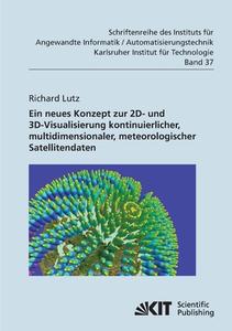 Neues Konzept zur 2D- und 3D-Visualisierung kontinuierlicher, multidimensionaler, meteorologischer Satellitendaten di Richard Lutz edito da Karlsruher Institut für Technologie
