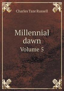 Millennial Dawn Volume 5 di Charles Taze Russell edito da Book On Demand Ltd.