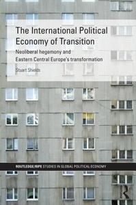 The International Political Economy of Transition di Stuart (University of Manchester Shields edito da Taylor & Francis Ltd