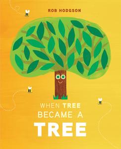 When Tree Became a Tree di Rob Hodgson edito da Penguin Young Readers Group