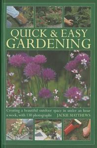 Quick & Easy Gardening di Jackie Matthews edito da Anness Publishing