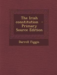 The Irish Constitution di Darrell Figgis edito da Nabu Press