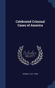 Celebrated Criminal Cases Of America di Thomas S 1871- Duke edito da Sagwan Press