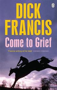 Come To Grief di Dick Francis edito da Penguin Books Ltd