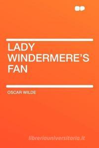 Lady Windermere's Fan di Oscar Wilde edito da HardPress Publishing