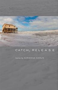 Catch, Release di Adrianne Harun edito da Johns Hopkins University Press
