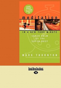Meditation in a New York Minute: Super Calm for the Super Busy (Easyread Large Edition) di Mark Thornton edito da READHOWYOUWANT