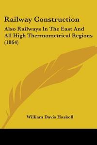 Railway Construction di William Davis Haskoll edito da Kessinger Publishing Co