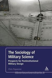 The Sociology of Military Science di Colonel Chris Paparone edito da Continuum Publishing Corporation